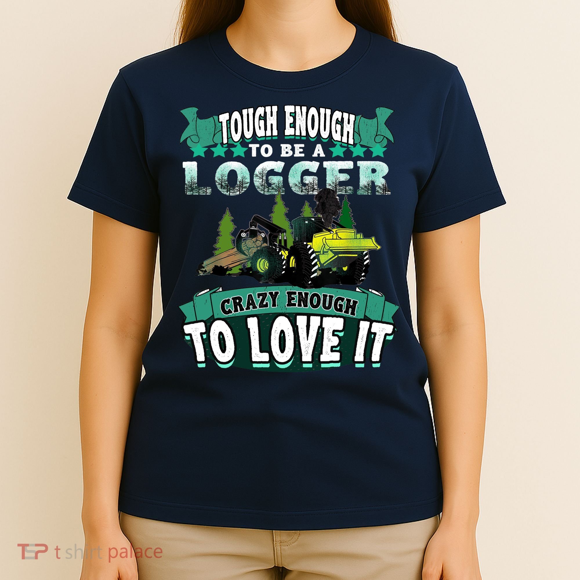 Tough Enough To Be A Logger For Skidder Drivers T-Shirt
