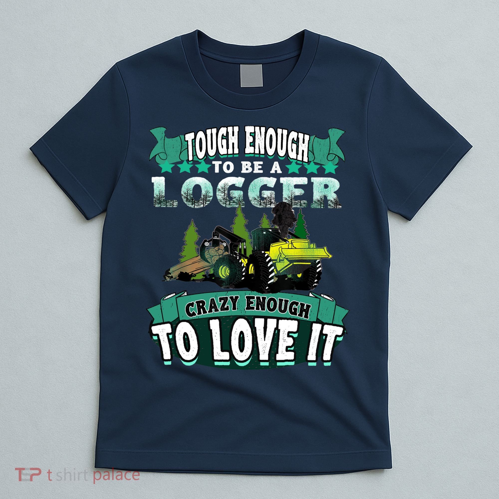 Tough Enough To Be A Logger For Skidder Drivers T-Shirt