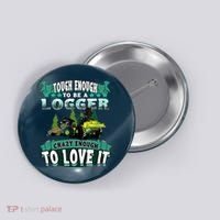 Tough Enough To Be A Logger For Skidder Drivers Button thumb 0