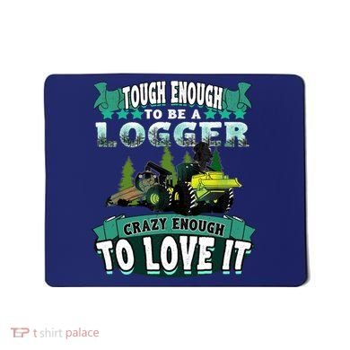 Tough Enough To Be A Logger For Skidder Drivers Mousepad