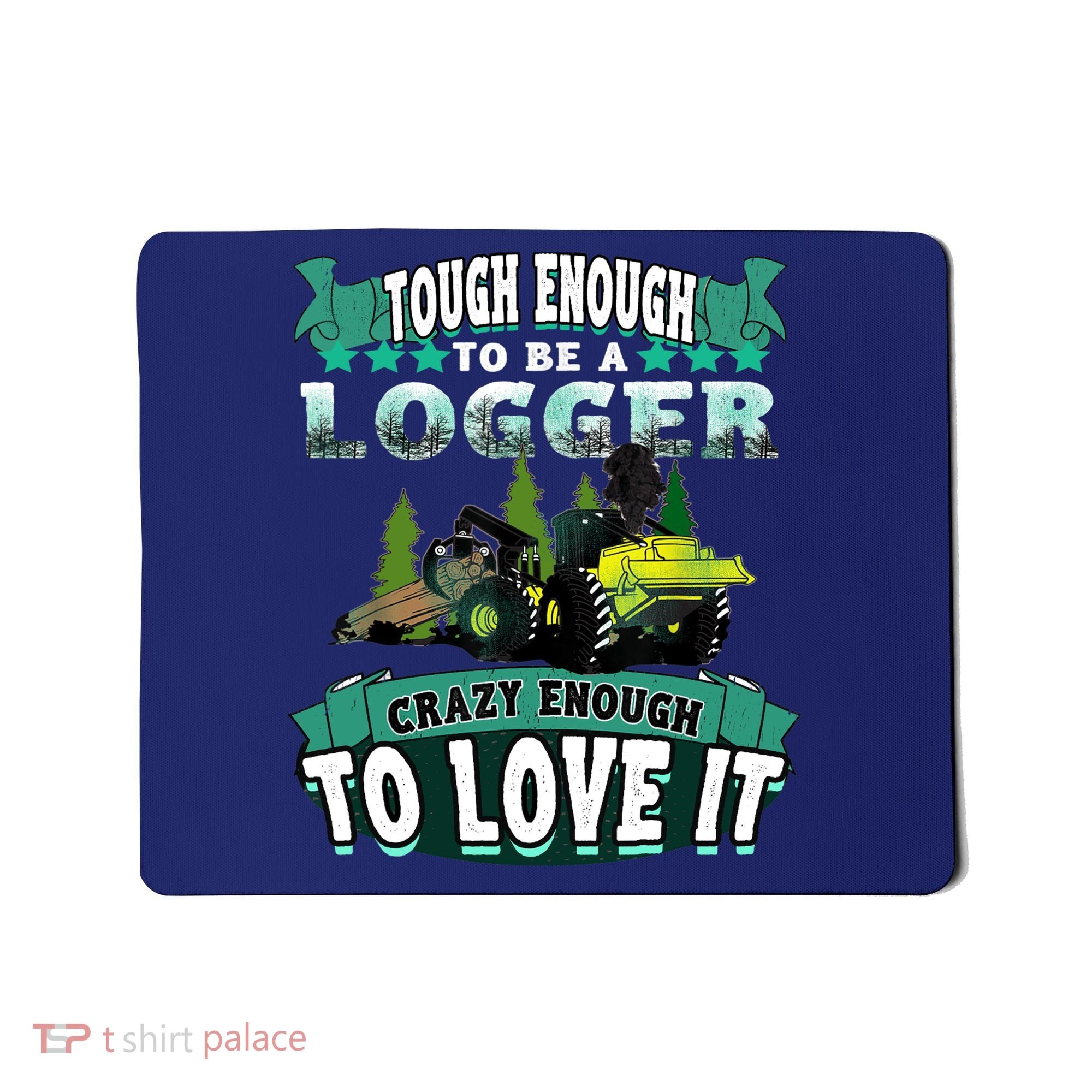 Tough Enough To Be A Logger For Skidder Drivers Mousepad