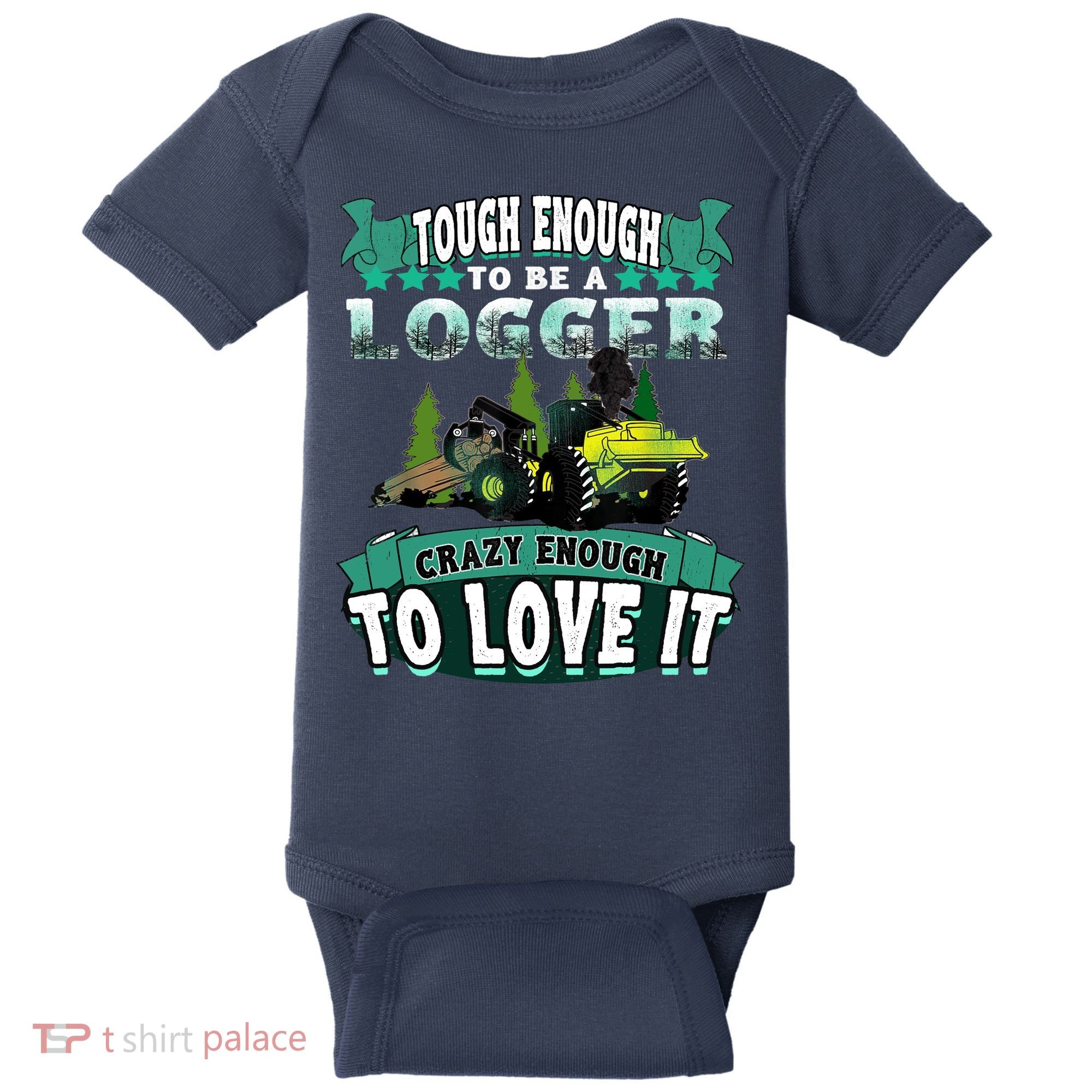 Tough Enough To Be A Logger For Skidder Drivers Baby Bodysuit