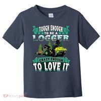 Tough Enough To Be A Logger For Skidder Drivers Toddler T-Shirt thumb 0