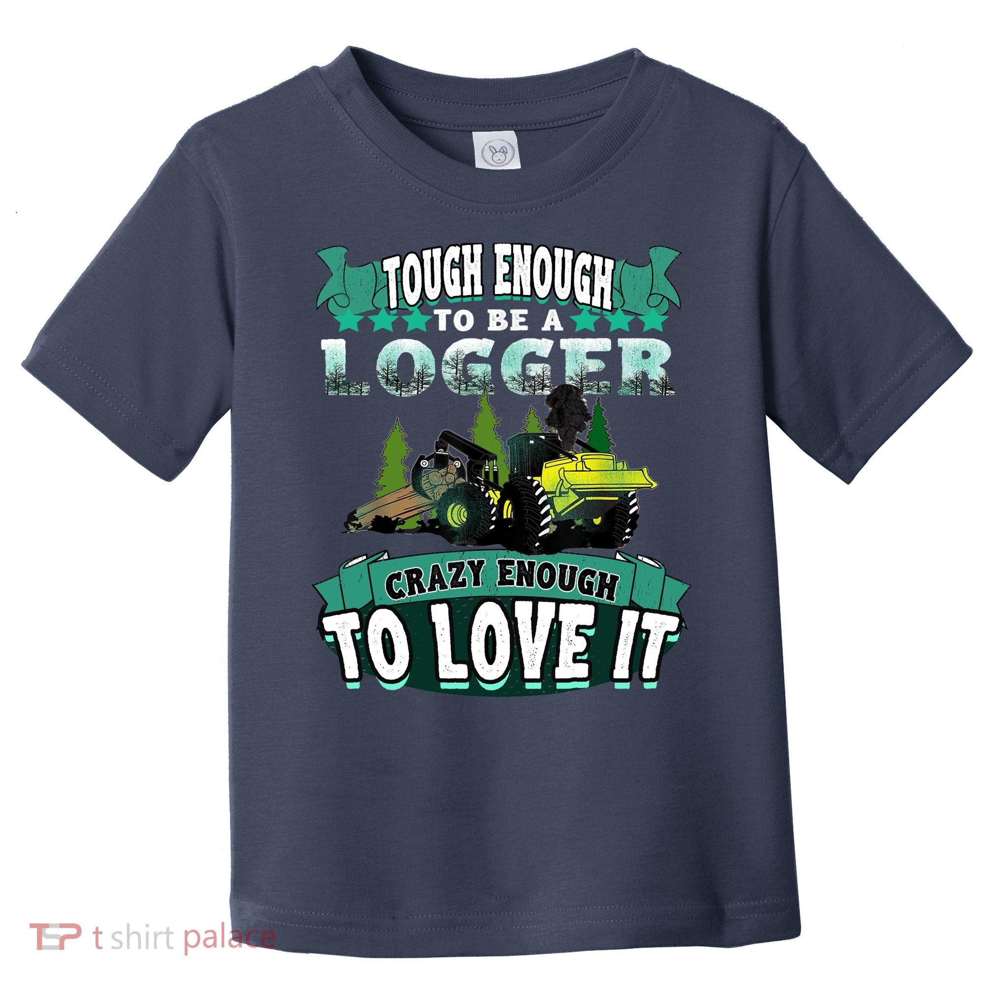 Tough Enough To Be A Logger For Skidder Drivers Toddler T-Shirt