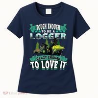 Tough Enough To Be A Logger For Skidder Drivers Women's T-Shirt thumb 0