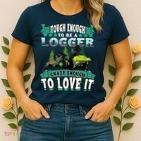 Tough Enough To Be A Logger For Skidder Drivers Women's T-Shirt thumb 2