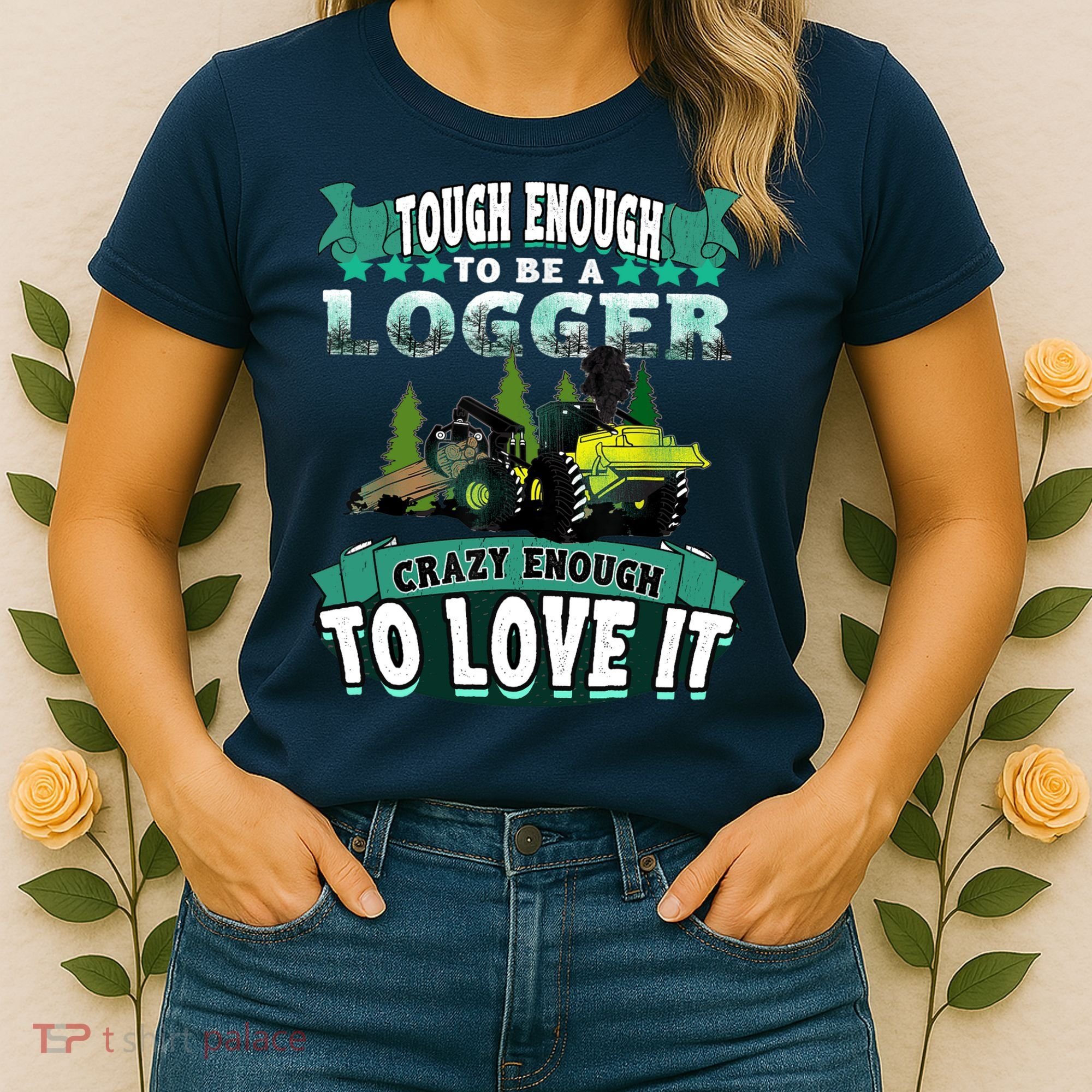 Tough Enough To Be A Logger For Skidder Drivers Women's T-Shirt