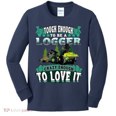 Tough Enough To Be A Logger For Skidder Drivers Kids Long Sleeve Shirt