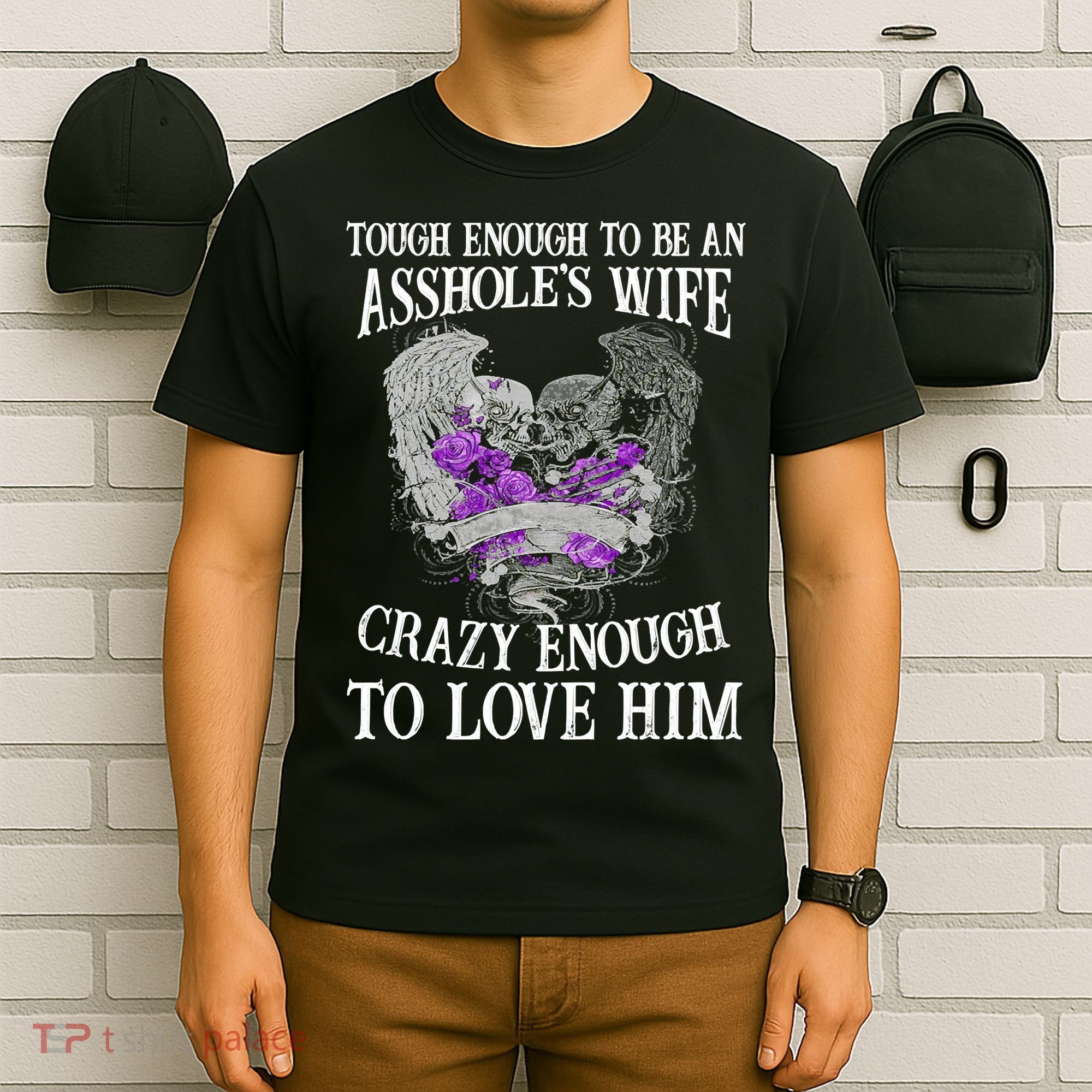 TOUGH ENOUGH TO BE AN ASSHOLE WIFE,CRAZY ENOUGH TO LOVE HIM T-Shirt