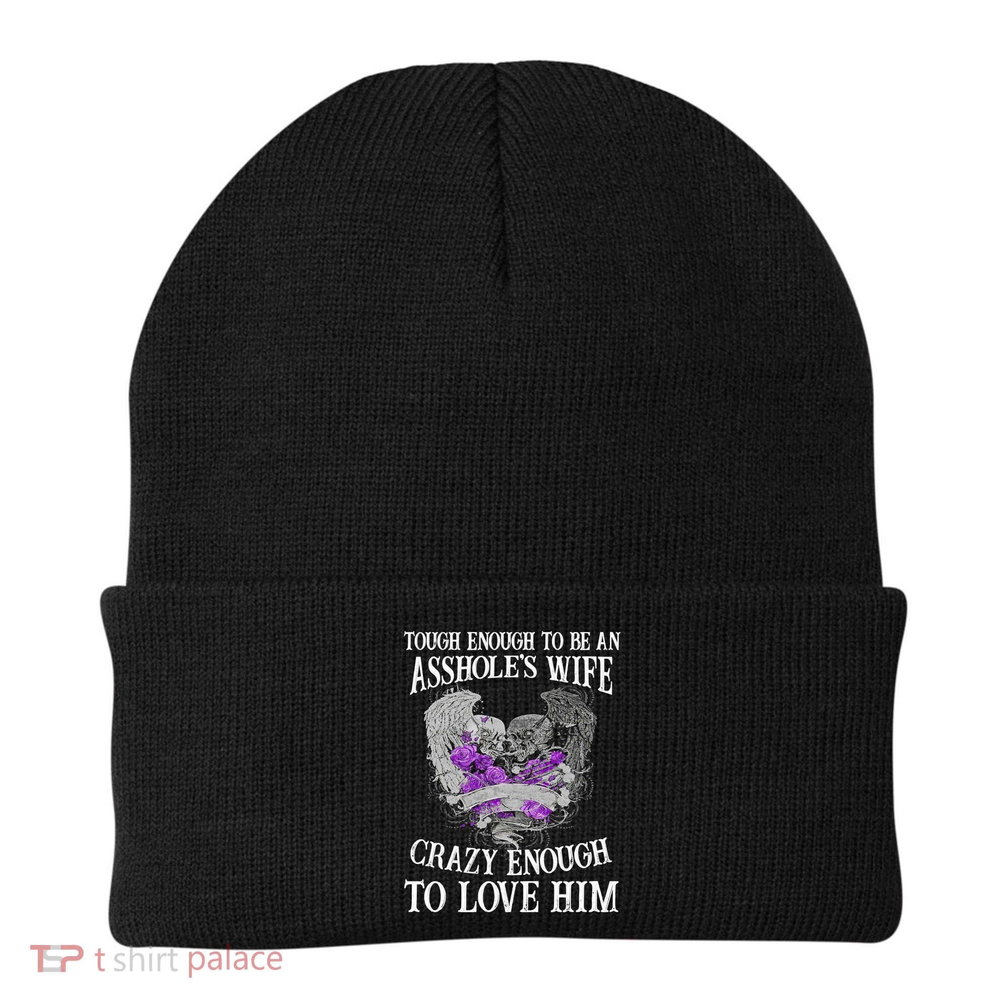 TOUGH ENOUGH TO BE AN ASSHOLE WIFE,CRAZY ENOUGH TO LOVE HIM Beanie