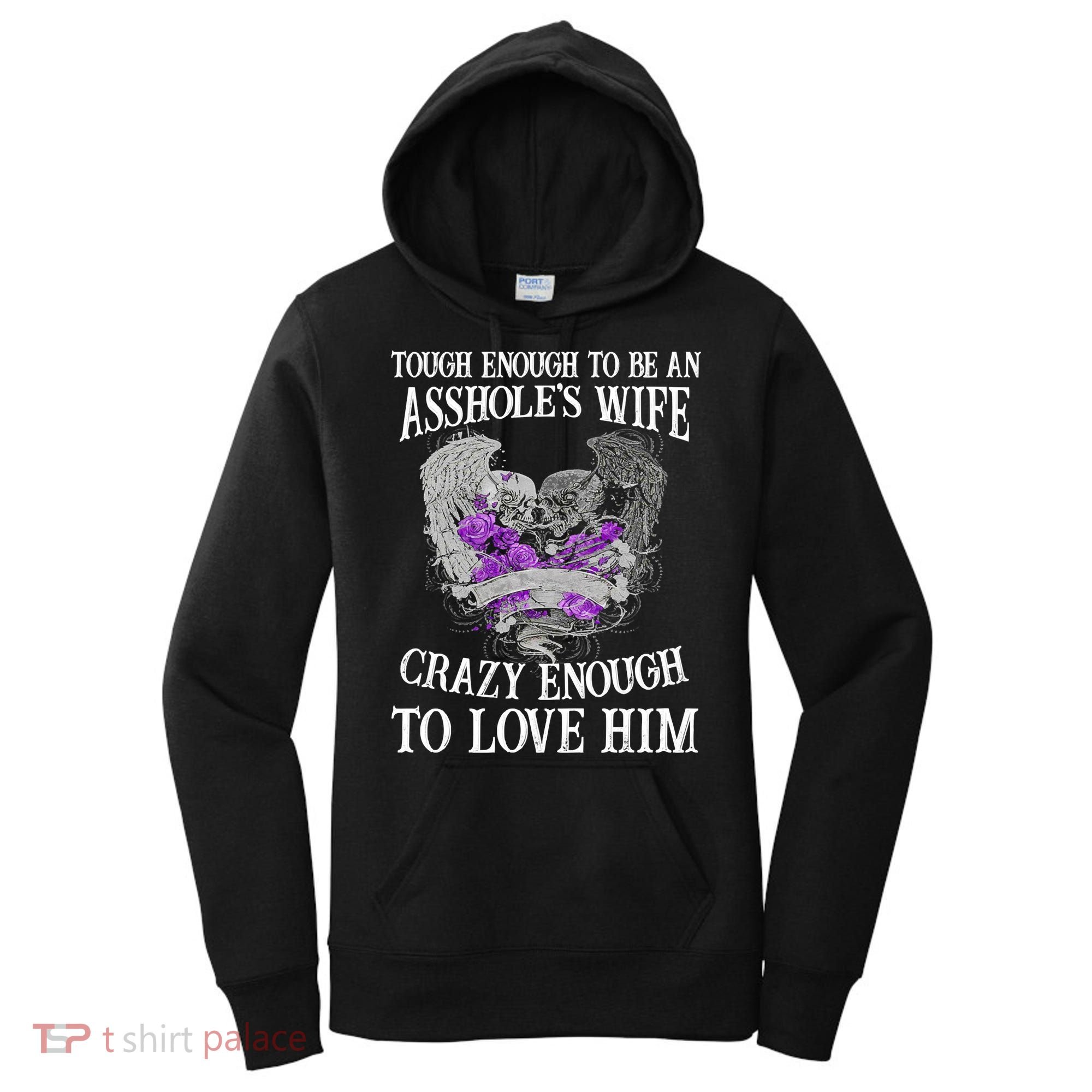 TOUGH ENOUGH TO BE AN ASSHOLE WIFE,CRAZY ENOUGH TO LOVE HIM Women's Hoodie