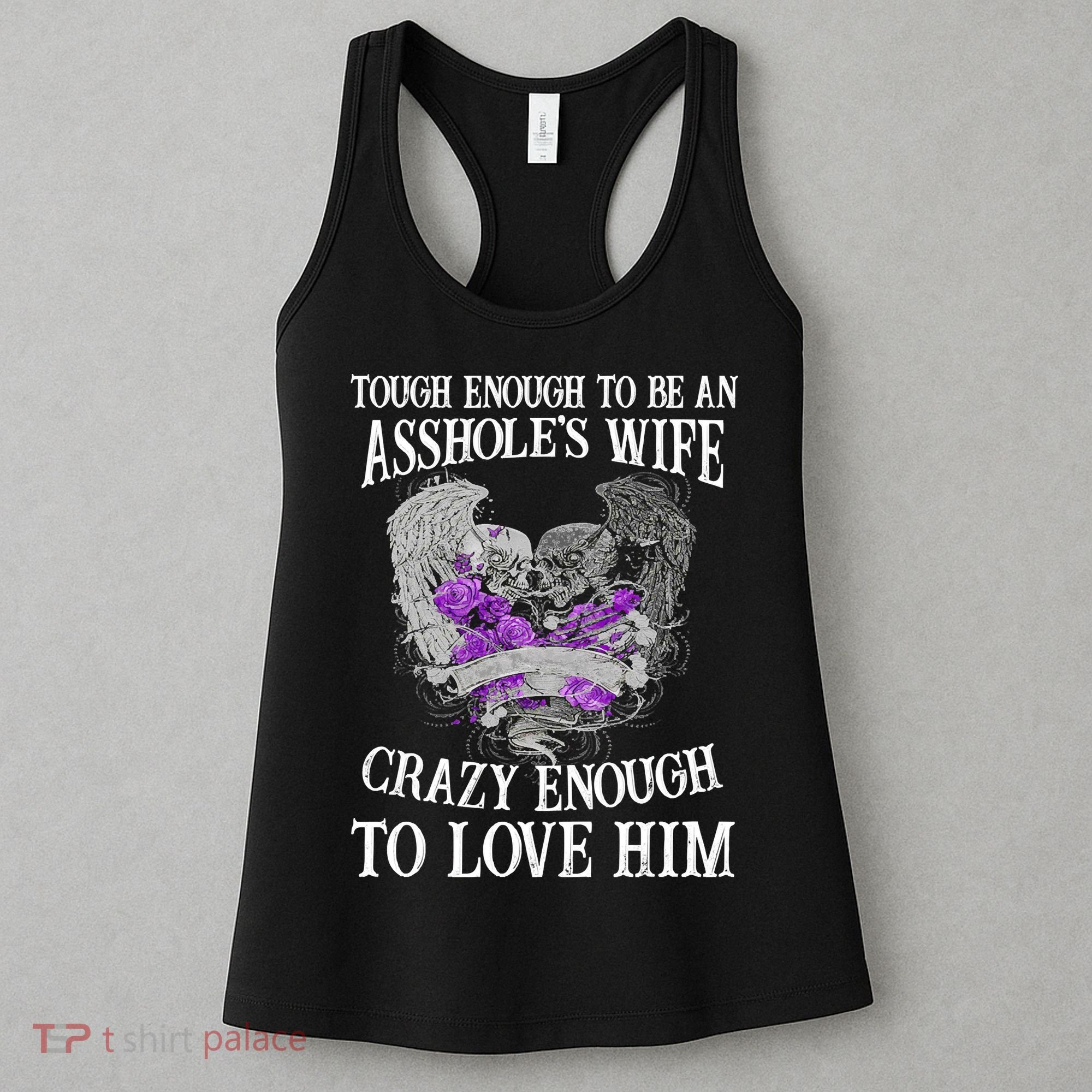 TOUGH ENOUGH TO BE AN ASSHOLE WIFE,CRAZY ENOUGH TO LOVE HIM Women's Tank Top