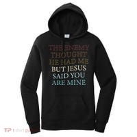 The Enemy Thought He Had Me But Jesus Said You Are Mine Women's Hoodie thumb 0