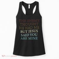 The Enemy Thought He Had Me But Jesus Said You Are Mine Women's Tank Top thumb 0