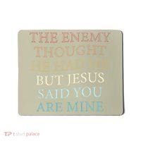 The Enemy Thought He Had Me But Jesus Said You Are Mine Mousepad thumb 0