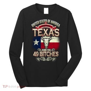 Texas And Its 49 Bitches Long Sleeve Shirt