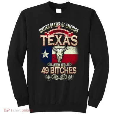 Texas And Its 49 Bitches Sweatshirt