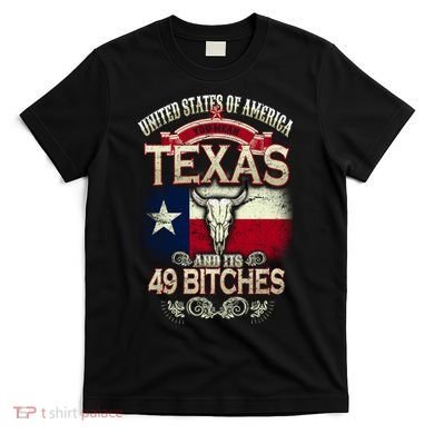 Texas And Its 49 Bitches T-Shirt