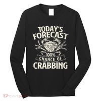 TodayS Forecast 100 Chance Of Crabbing Crab Crustaceans Long Sleeve Shirt thumb 0