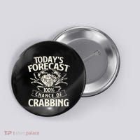 TodayS Forecast 100 Chance Of Crabbing Crab Crustaceans Button thumb 0