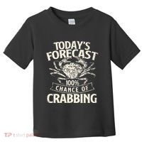 TodayS Forecast 100 Chance Of Crabbing Crab Crustaceans Toddler T-Shirt thumb 0