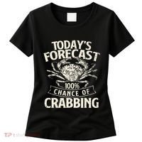 TodayS Forecast 100 Chance Of Crabbing Crab Crustaceans Women's T-Shirt thumb 0