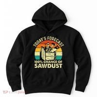 TodayS Forecast 100 Chance Of Sawdust Woodworker Hoodie thumb 0