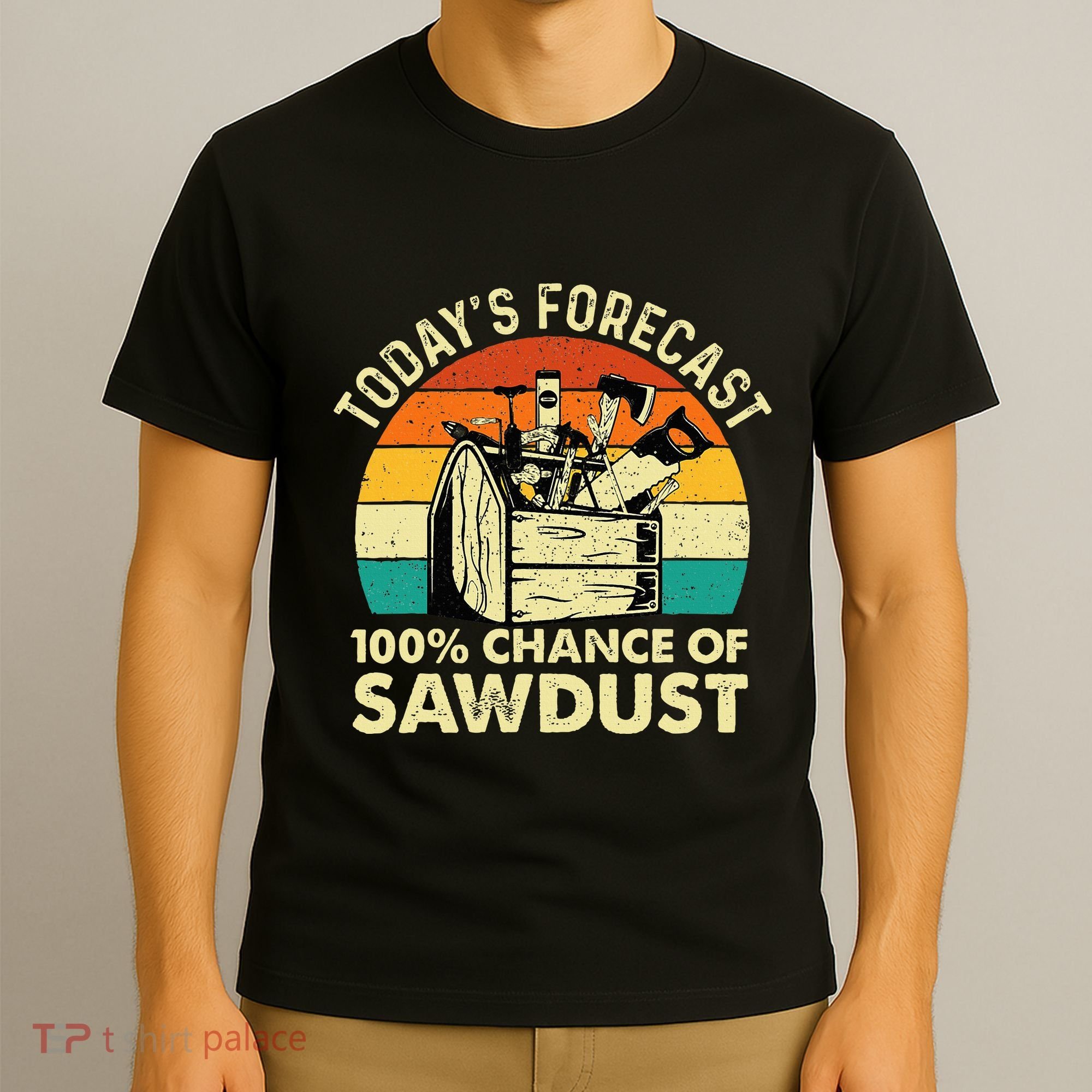 TodayS Forecast 100 Chance Of Sawdust Woodworker T-Shirt