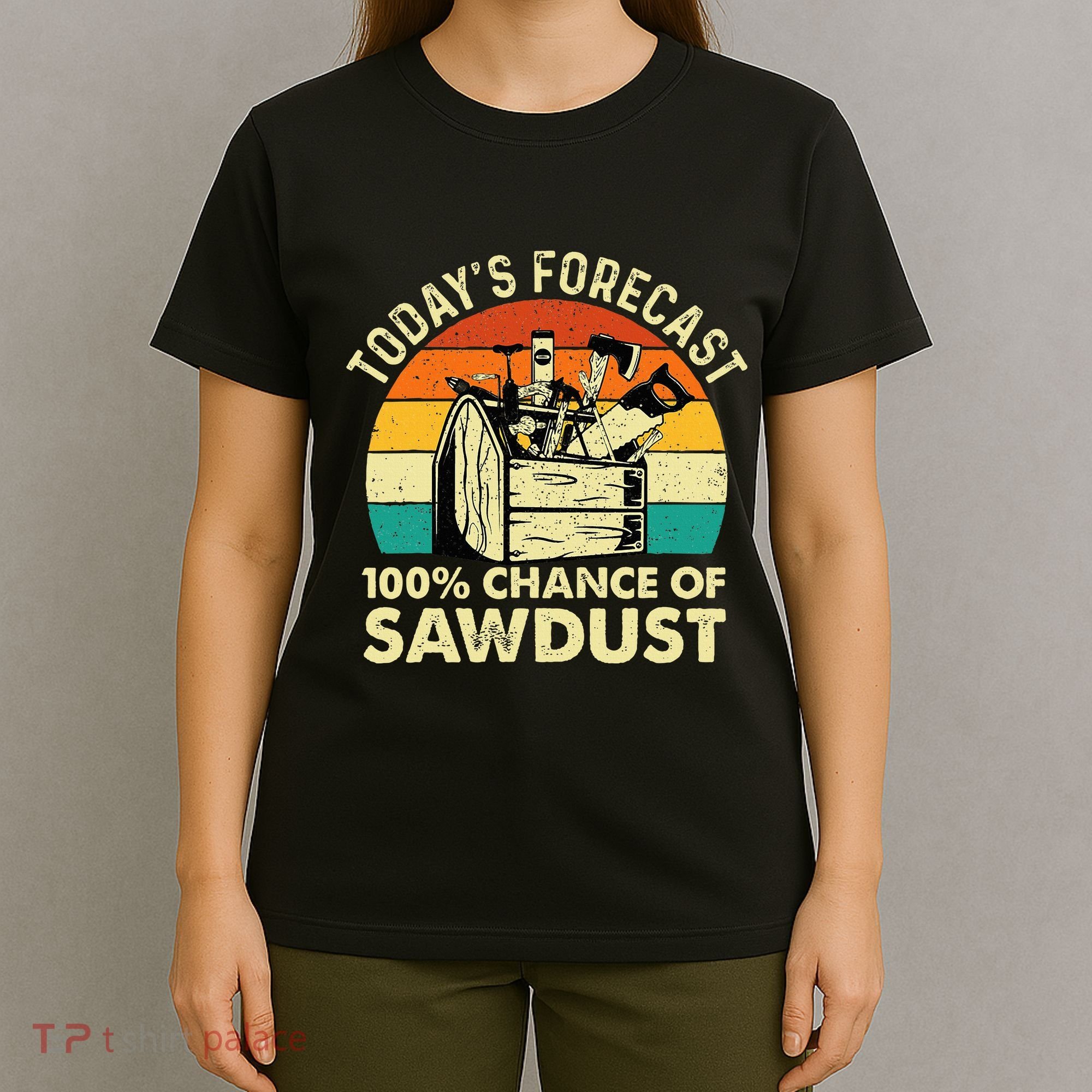 TodayS Forecast 100 Chance Of Sawdust Woodworker T-Shirt