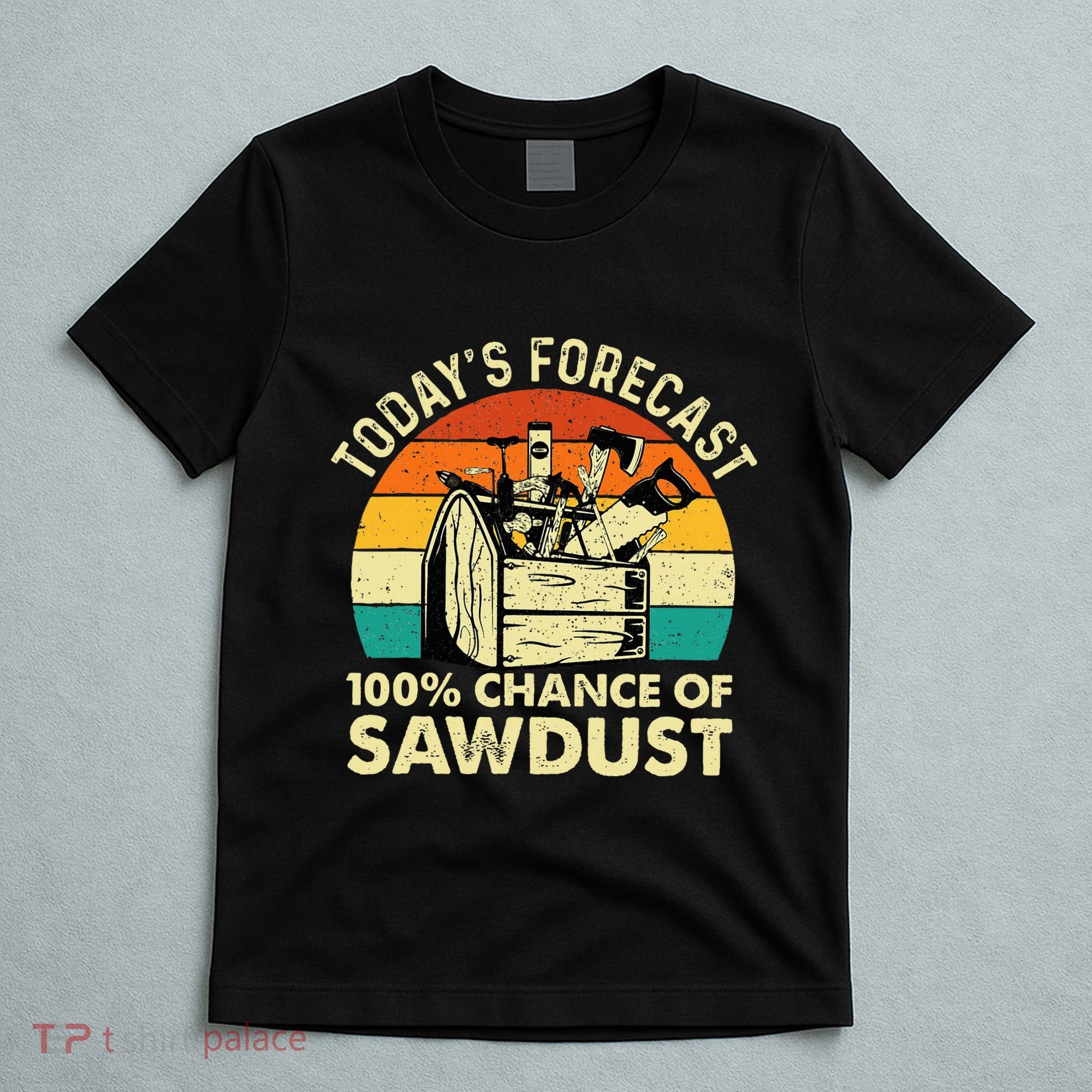 TodayS Forecast 100 Chance Of Sawdust Woodworker T-Shirt