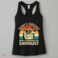 TodayS Forecast 100 Chance Of Sawdust Woodworker Women's Tank Top thumb 3