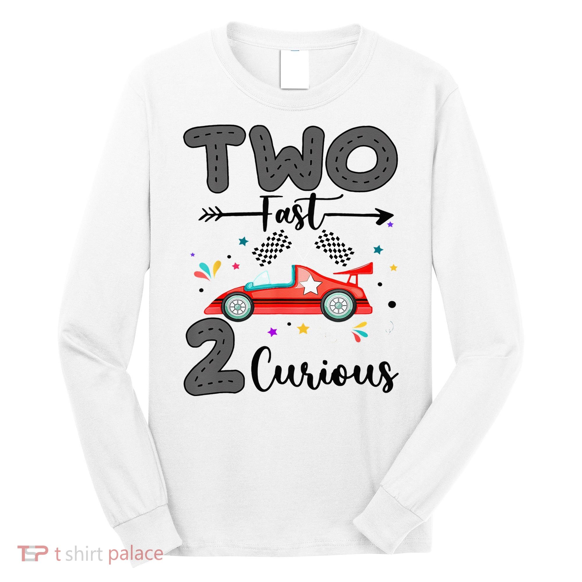 Two Fast 2 Curious Racing 2nd Birthday gift Long Sleeve Shirt