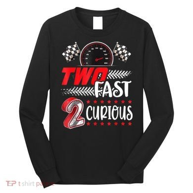 Two Fast 2 Curious Birthday Decorations 2nd Bday Long Sleeve Shirt
