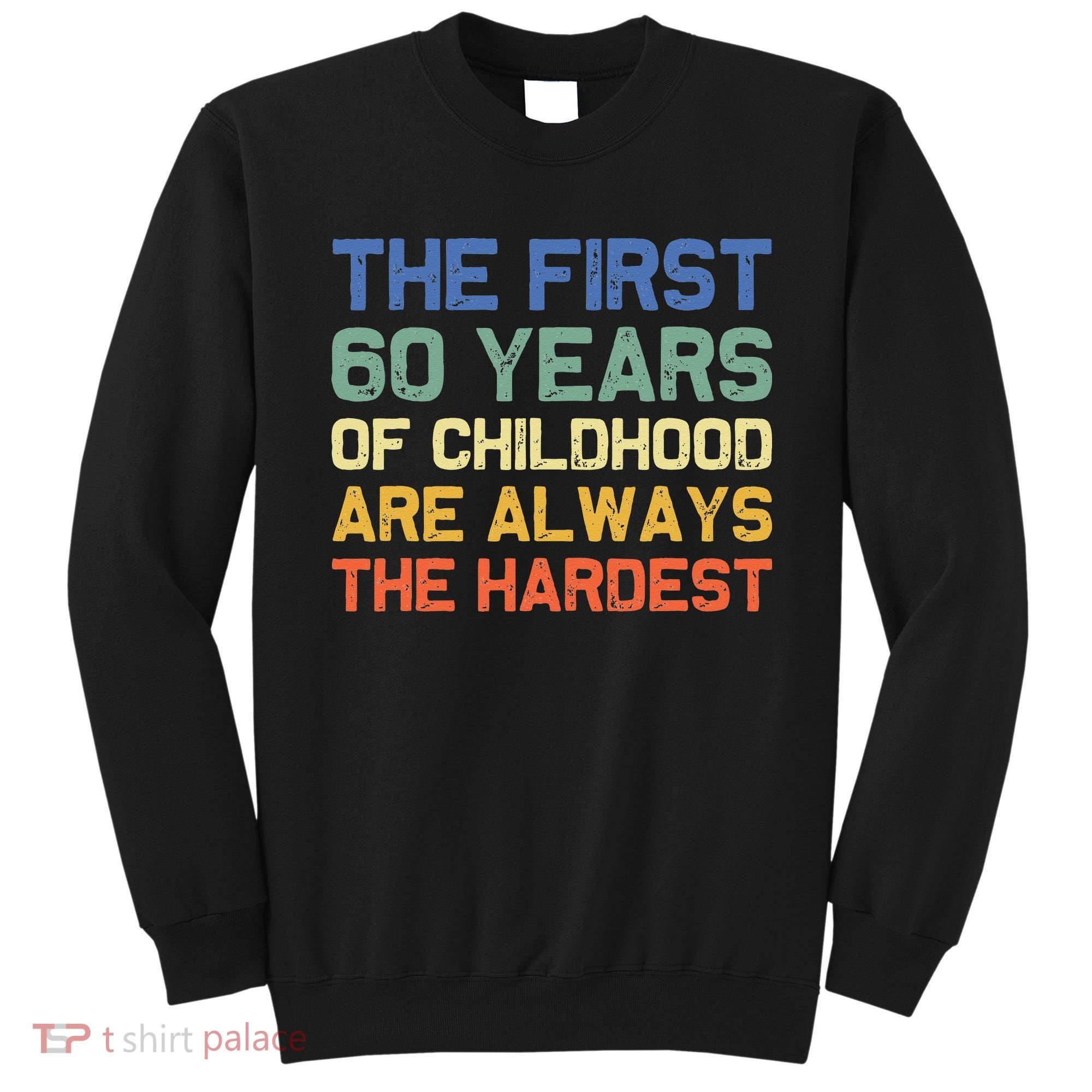 The First 60 Years Childhood Hardest Old 60th Birthday Funny Sweatshirt