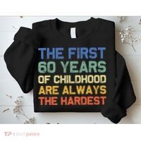 The First 60 Years Childhood Hardest Old 60th Birthday Funny Sweatshirt thumb 2