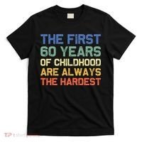 The First 60 Years Childhood Hardest Old 60th Birthday Funny T-Shirt thumb 0