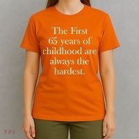 The First 65 Years Of Childhood Are Always The Hardest T-Shirt thumb 4