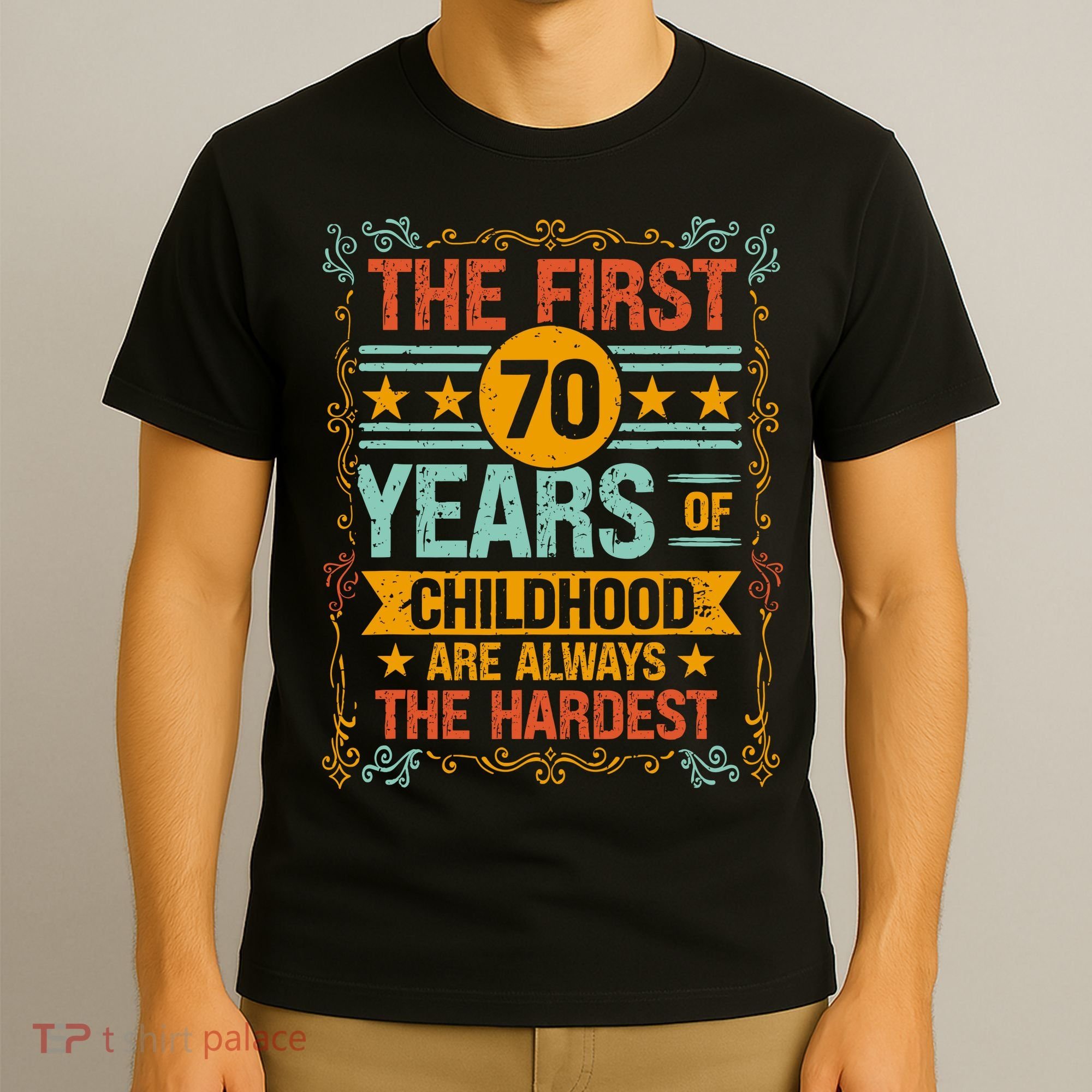 The First 70 Years Old 70th Of Childhood Birthday Funny Joke T-Shirt