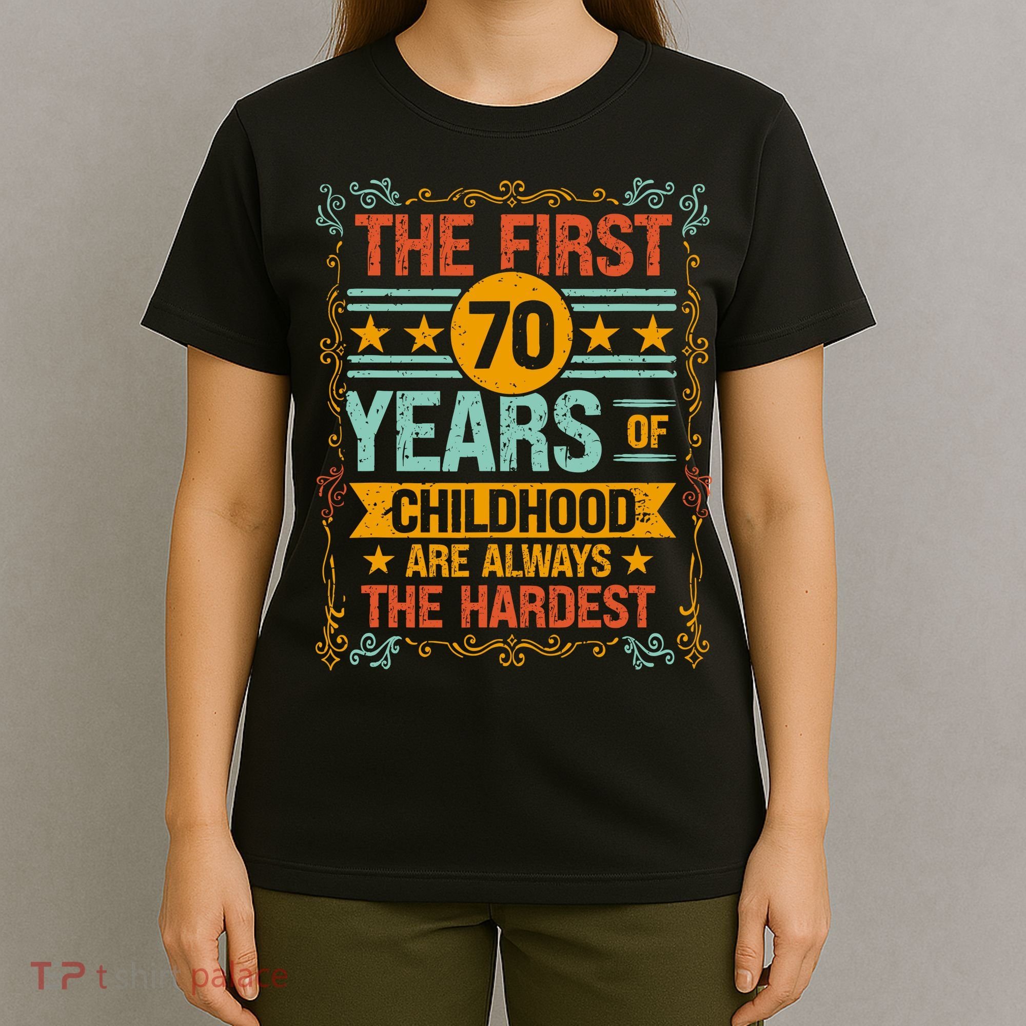 The First 70 Years Old 70th Of Childhood Birthday Funny Joke T-Shirt