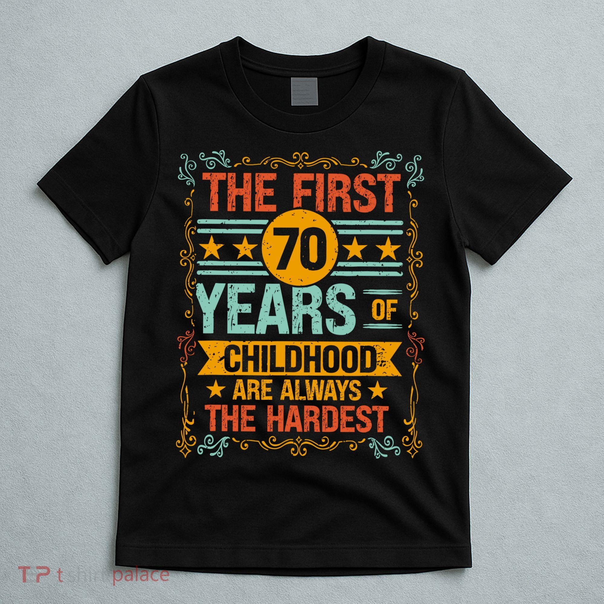The First 70 Years Old 70th Of Childhood Birthday Funny Joke T-Shirt