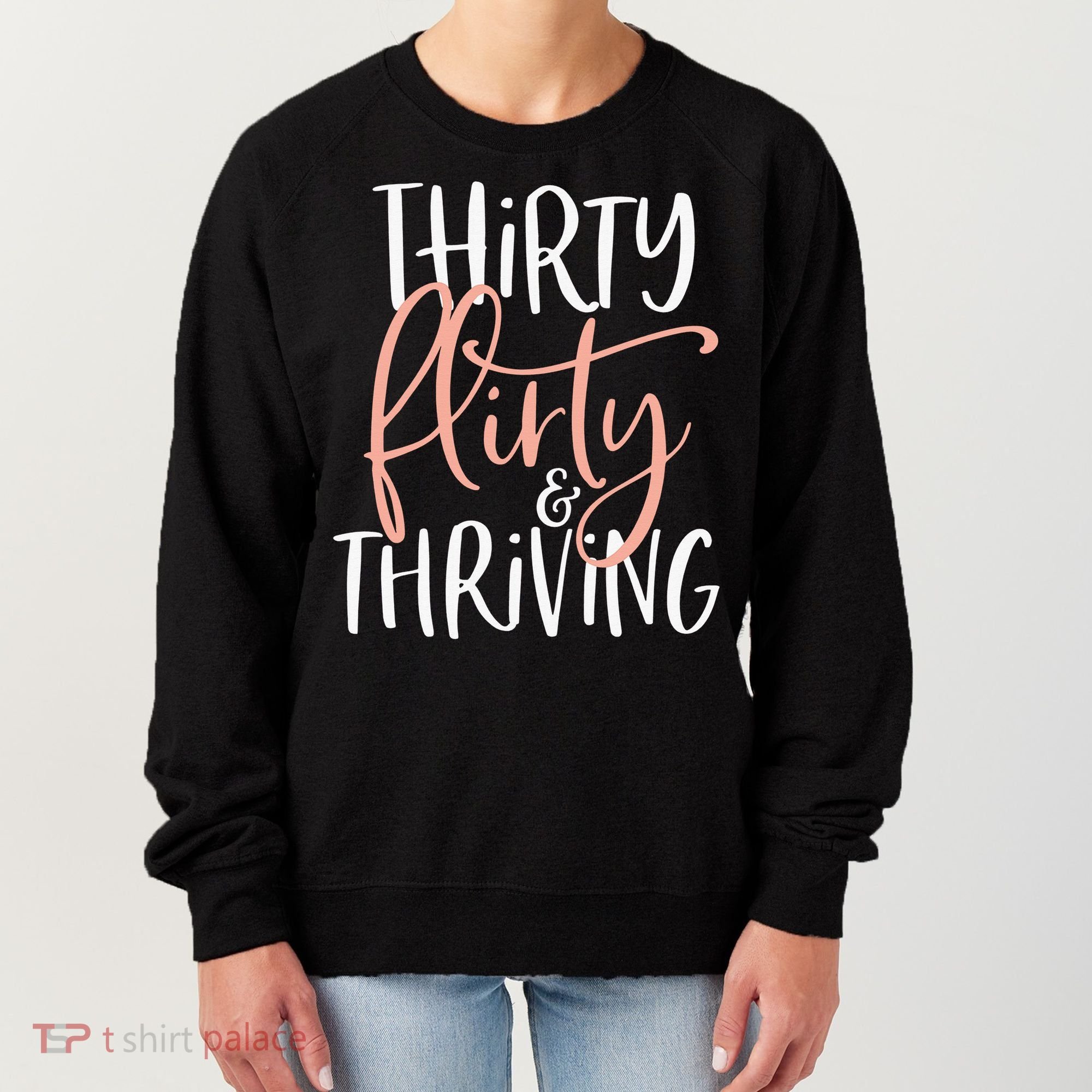 Thirty Flirty And Thriving Funny Thirty Year Old Birthday Women's Sweatshirt