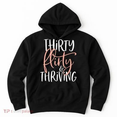 Thirty Flirty And Thriving Funny Thirty Year Old Birthday Hoodie