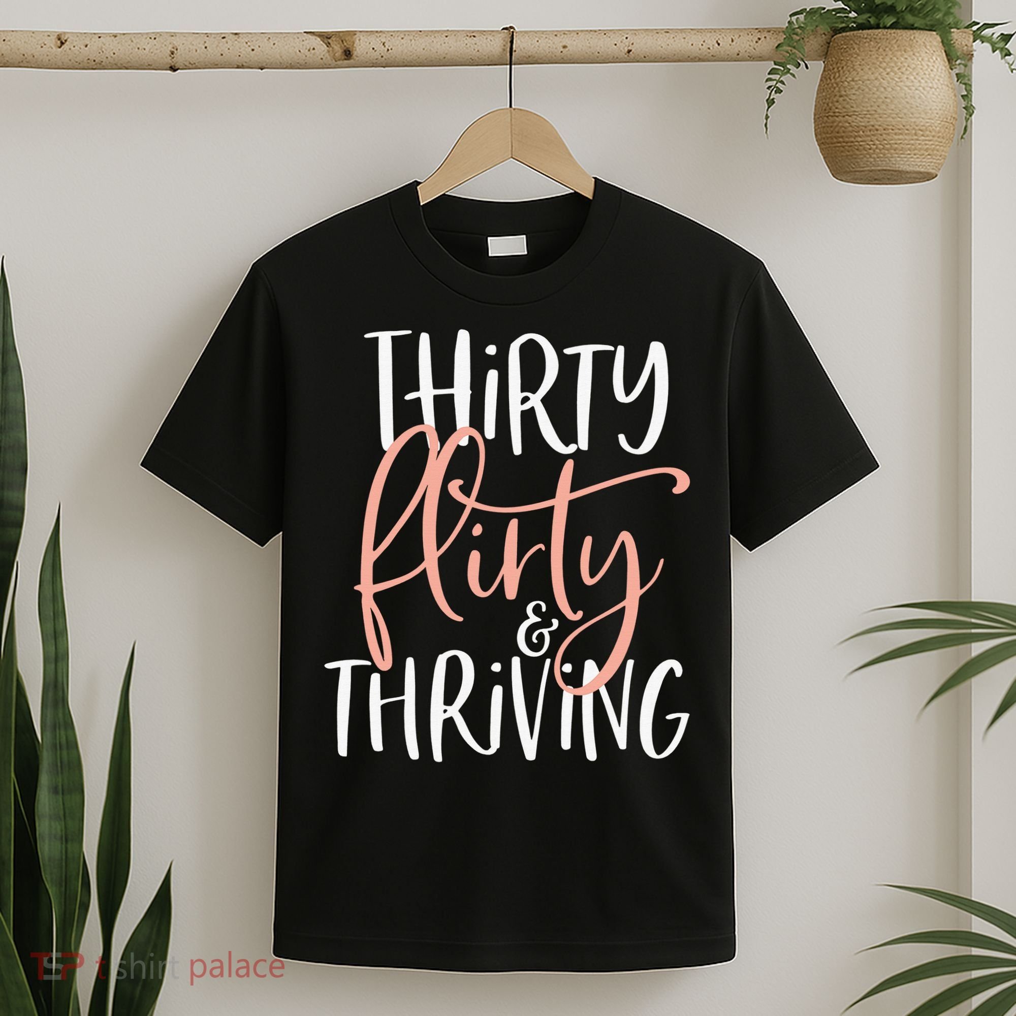 Thirty Flirty And Thriving Funny Thirty Year Old Birthday T-Shirt