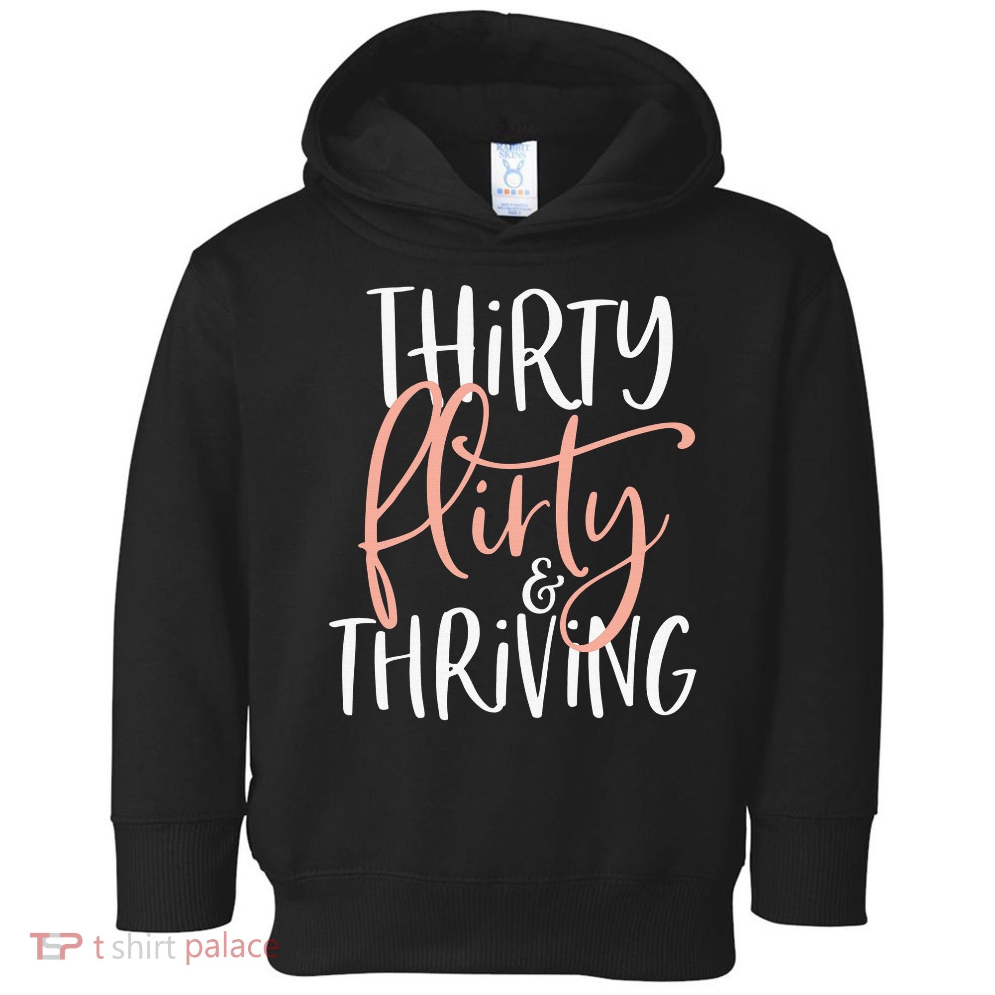 Thirty Flirty And Thriving Funny Thirty Year Old Birthday Toddler Hoodie