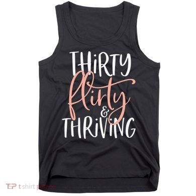 Thirty Flirty And Thriving Funny Thirty Year Old Birthday Tank Top