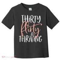 Thirty Flirty And Thriving Funny Thirty Year Old Birthday Toddler T-Shirt thumb 0