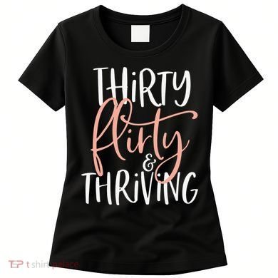 Thirty Flirty And Thriving Funny Thirty Year Old Birthday Women's T-Shirt