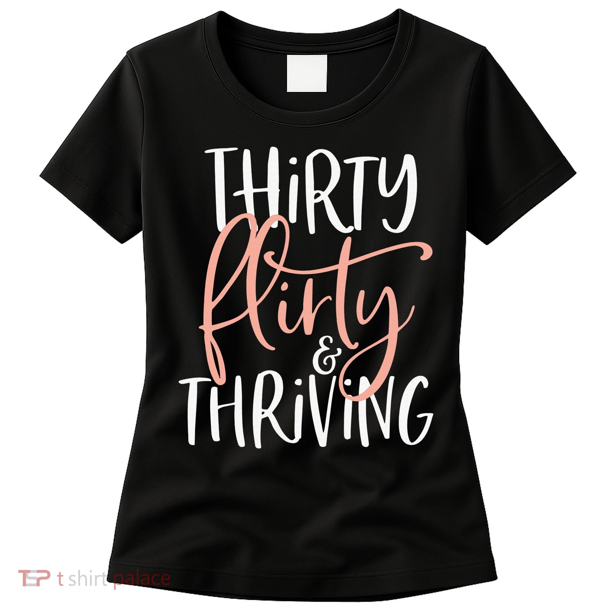 Thirty Flirty And Thriving Funny Thirty Year Old Birthday Women's T-Shirt