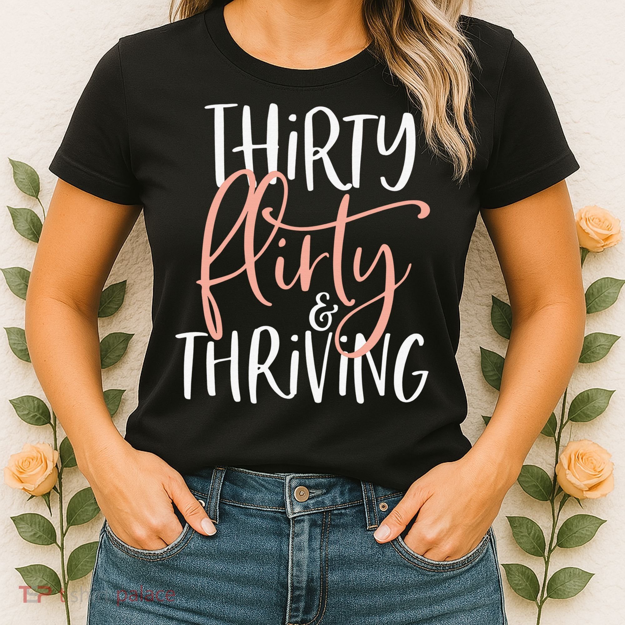 Thirty Flirty And Thriving Funny Thirty Year Old Birthday Women's T-Shirt