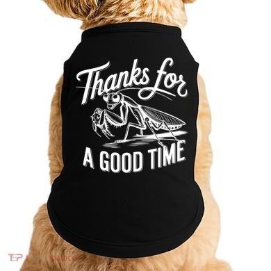 Thanks For A Good Time Praying Mantis Doggie Tank
